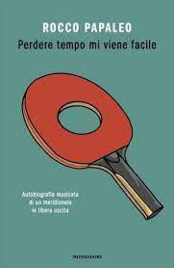 “Perder tempo mi viene facile”, in libreria l’autobiografia romanzata di Rocco Papaleo